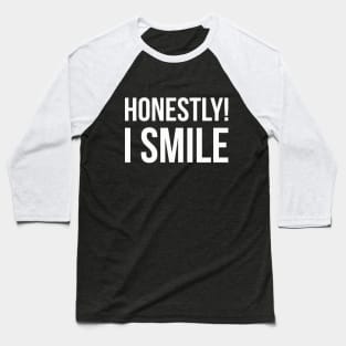 HONESTLY! I SMILE funny saying quote Baseball T-Shirt